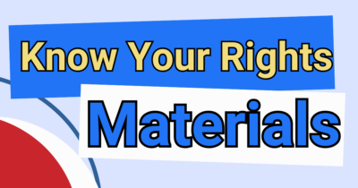 Know Your Rights Materials