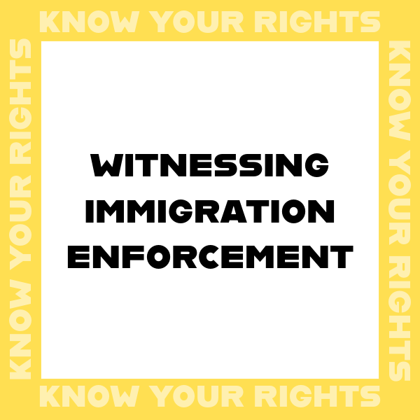 Witnessing immigration enforcement