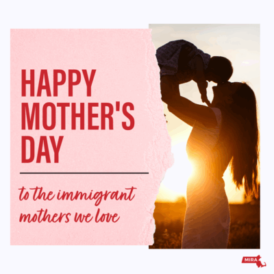 Happy Mother's Day To the immigrant mothers we love