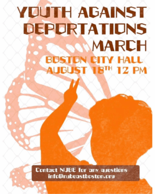 Youth Against Deportations March Boston City Hall August 8th 12 pm Contact NUBE for any questions info@nubeastboston.org