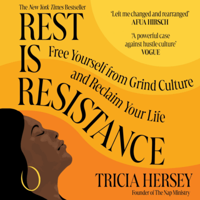 Rest Is Resistance - Free Yourself from Grind Culture and Reclaim Your Life by Tricia Hersey