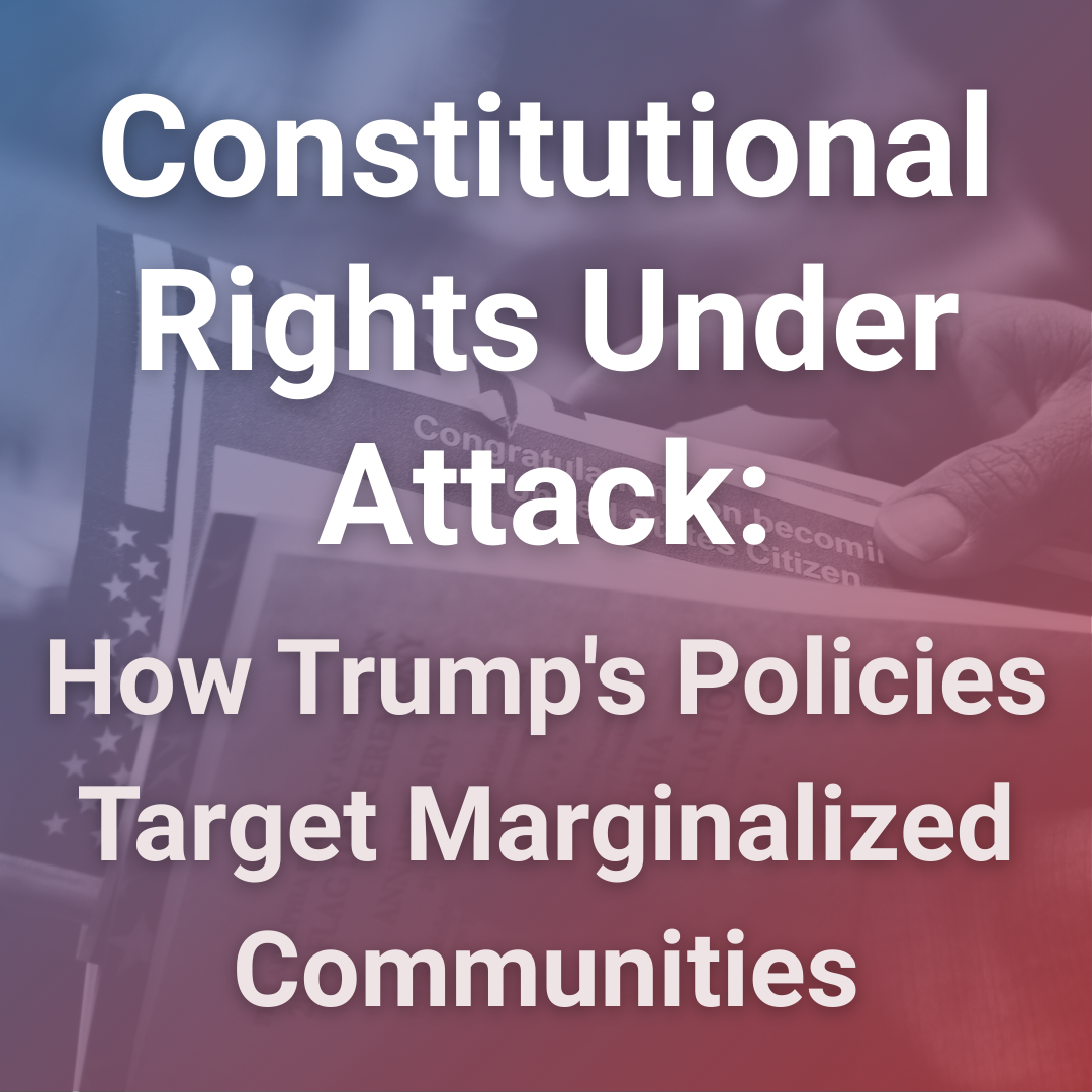 Constitutional Rights Under Attack: How Trump's Policies Target Marginalized Communities