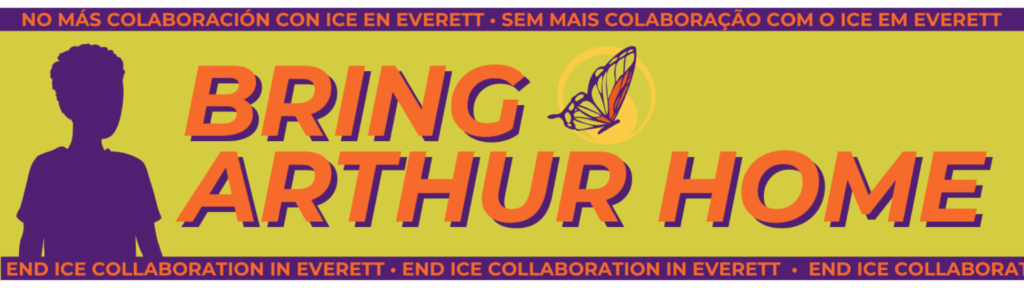 Bring Arthur Home End ICE collaboration in Everett