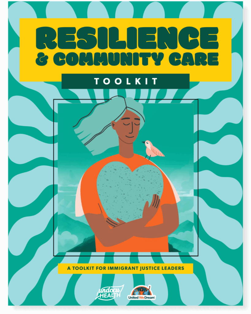Resilience and community care toolkit a toolkit for Immigrant Justoce Leaders from Undocuhealth and United We Dream