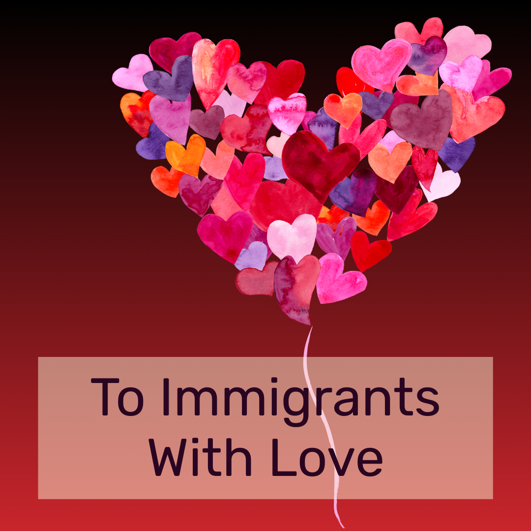 To Immigrants With Love