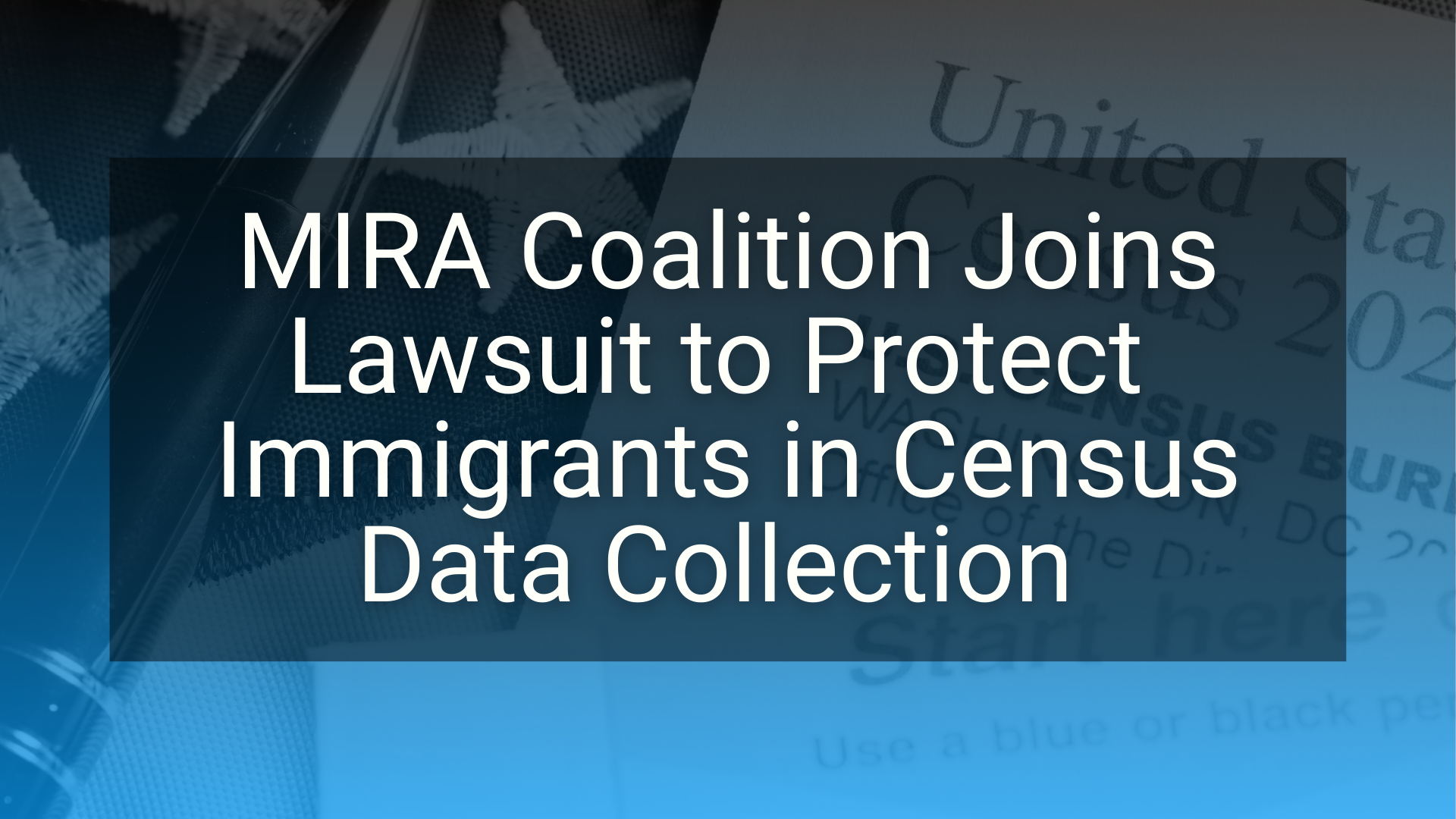 MIRA Coalition Joins Lawsuit to Protect Immigrants in Census Data Collection