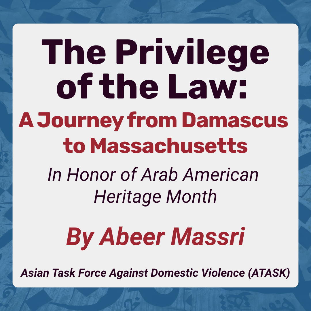 The Privilege of the Law: A Journey from Damascus to Massachusetts By Abeer Massri - Managing Attorney, ATASK