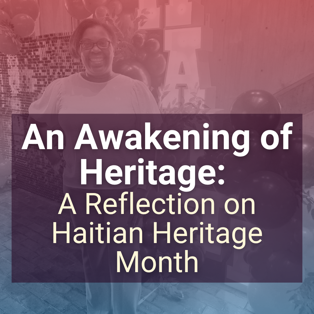 An Awakening of Heritage: A Reflection on Haitian Heritage Month