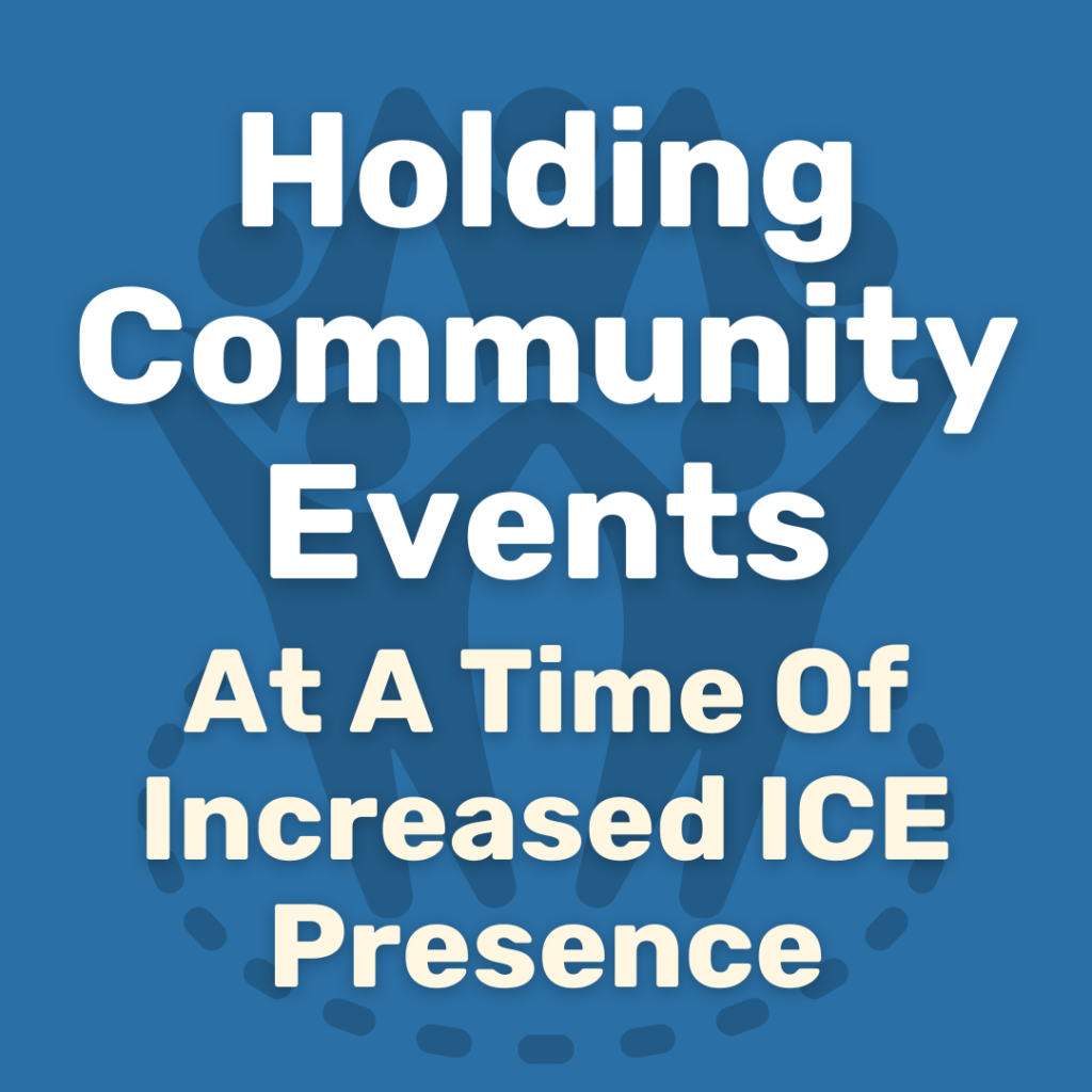 Holding Community Events At A Time Of Increased ICE Presence