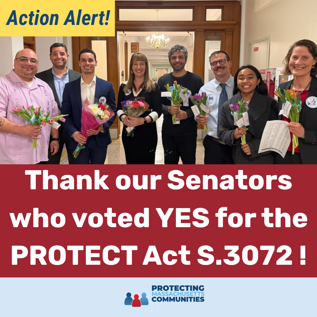Action Alert! Thank our Senatirs who voted YES for the PROTECT Act S.3072! Protecting Massachusetts Communities