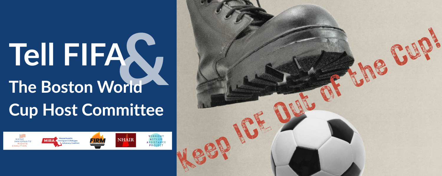 Tell FIFA & The Boston World Cup Host Committee 
Keep ICE Out of the Cup!