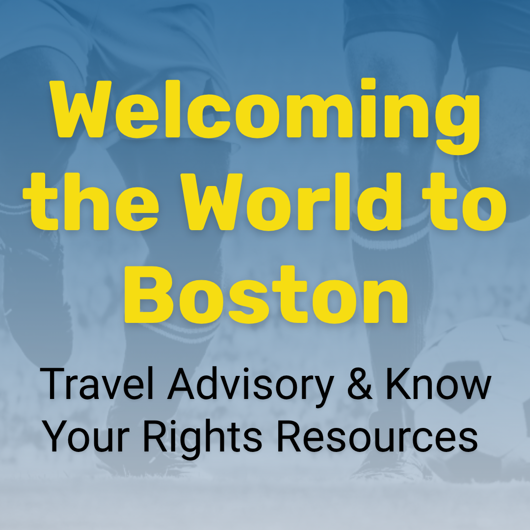 Welcoming the World to Boston Travel Advisory & Know Your Rights Resources