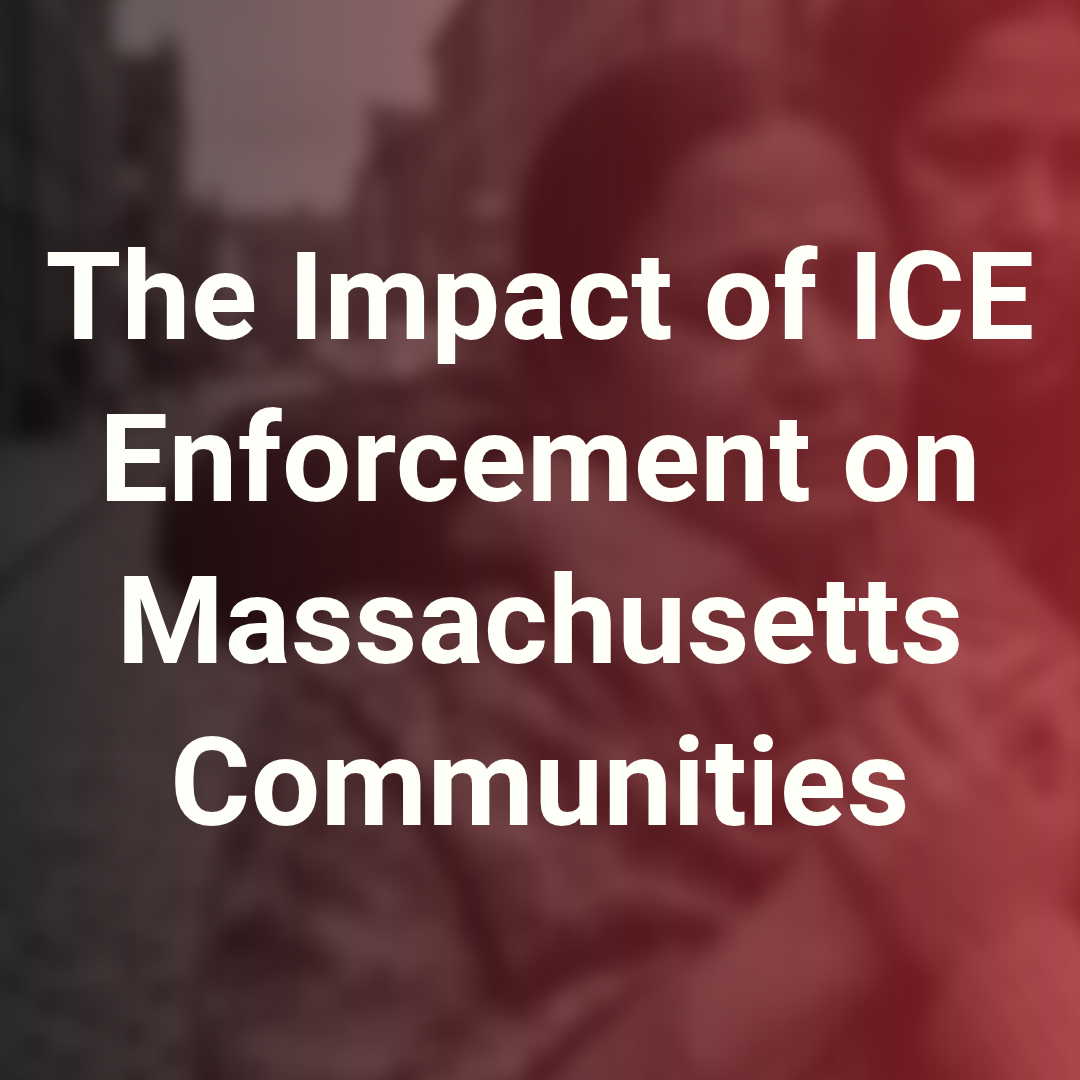 The Impact of ICE Enforcement on Massachusetts Communities